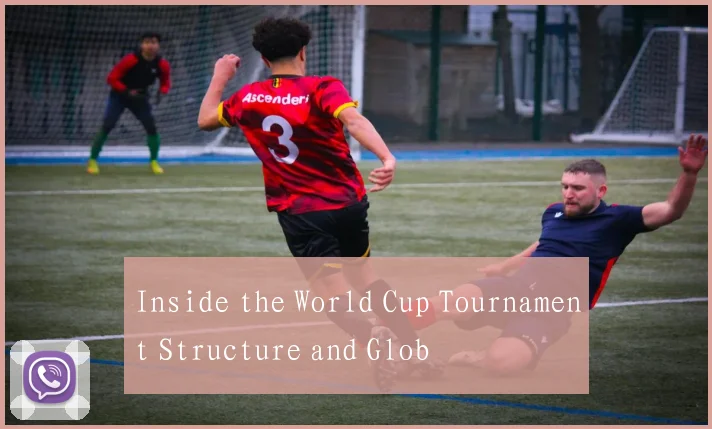Inside the World Cup Tournament Structure and Glob